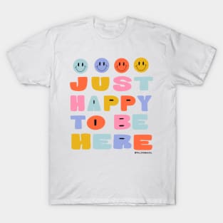 Just Happy to Be Here by Oh So Graceful T-Shirt